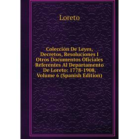 

Книга Colección De Leyes, Decretos, Resoluciones I Otros Documentos Oficiales Referentes Al Departamento De Loreto