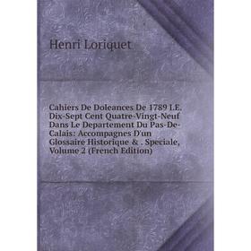 

Книга Cahiers De Doleances De 1789 I.E. Dix-Sept Cent Quatre-Vingt-Neuf Dans Le Departement Du Pas-De-Calais