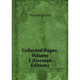 

Книга Collected Paper. Volume 1 (German Edition). Theodor Lorenz