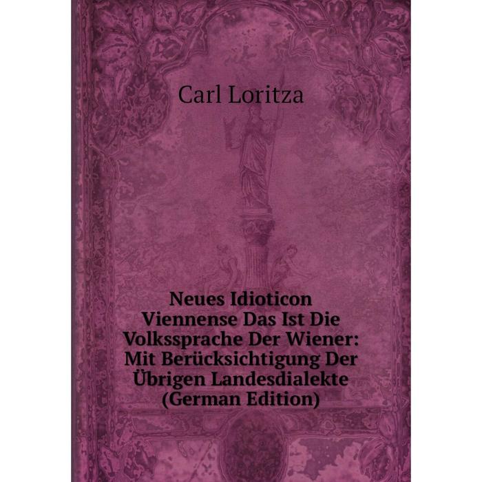 фото Книга neues idioticon viennense das ist die volkssprache der wiener: mit berücksichtigung der übrigen landesdialekte nobel press