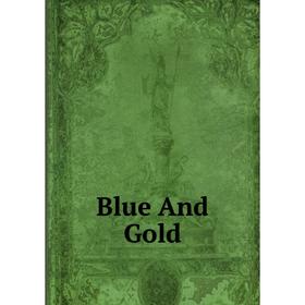 

Книга Blue And Gold