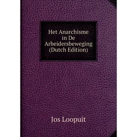 

Книга Het Anarchisme in De Arbeidersbeweging (Dutch Edition). Jos Loopuit