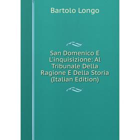 

Книга San Domenico E L'inquisizione: Al Tribunale Della Ragione E Della Storia (Italian Edition). Bartolo Longo