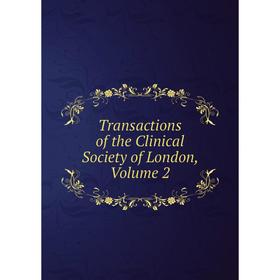 

Книга Transactions of the Clinical Society of London. Volume 2