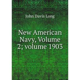 

Книга New American Navy, Volume 2; Volume 1903