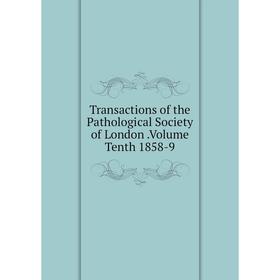 

Книга Transactions of the Pathological Society of London.Volume Tenth 1858-9