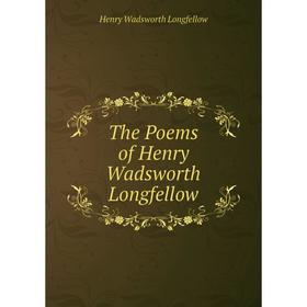 

Книга The Poems of Henry Wadsworth Longfellow. Henry Wadsworth Longfellow