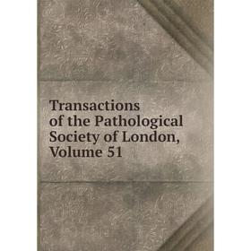 

Книга Transactions of the Pathological Society of London. Volume 51