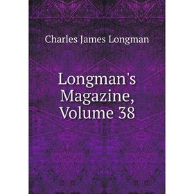 

Книга Longman's Magazine, Volume 38