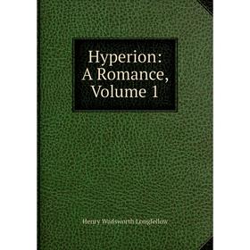 

Книга Hyperion: A Romance. Volume 1. Henry Wadsworth Longfellow