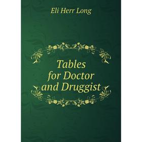 

Книга Tables for Doctor and Druggist. Eli Herr Long