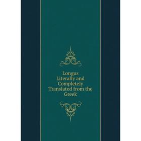 

Книга Longus, Literally and Completely Translated from the Greek