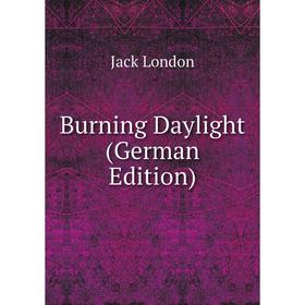 

Книга Burning Daylight (German Edition). Jack London