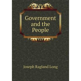 

Книга Government and the People. Joseph Ragland Long