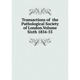 

Книга Transactions of the Pathological Society of London.Volume Sixth 1854-55