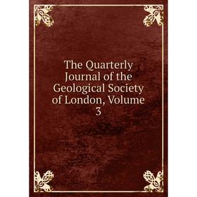 

Книга The Quarterly Journal of the Geological Society of London. Volume 3