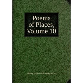 

Книга Poems of Places. Volume 10. Henry Wadsworth Longfellow