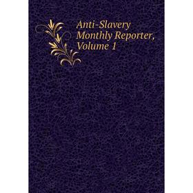 

Книга Anti-Slavery Monthly Reporter. Volume 1
