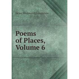 

Книга Poems of Places. Volume 6. Henry Wadsworth Longfellow