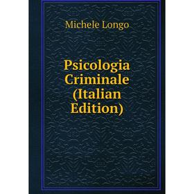 

Книга Psicologia Criminale (Italian Edition). Michele Longo