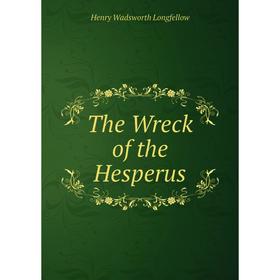 

Книга The Wreck of the Hesperus. Henry Wadsworth Longfellow
