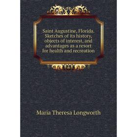 

Книга Saint Augustine, Florida. Sketches of its history, objects of interest, and advantages as a resort for health and recreation. Maria Theresa Long