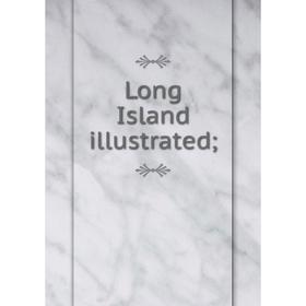 

Книга Long Island illustrated;