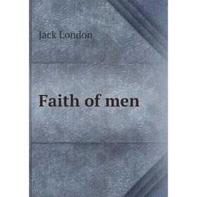 

Книга Faith of men. Jack London