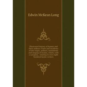 

Книга Illustrated history of hymns and their authors