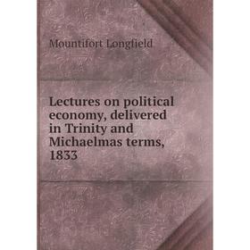 

Книга Lectures on political economy, delivered in Trinity and Michaelmas terms, 1833
