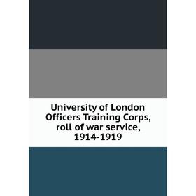 

Книга University of London Officers Training Corps, roll of war service, 1914-1919