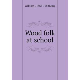 

Книга Wood folk at school. William J. 1867-1952 Long