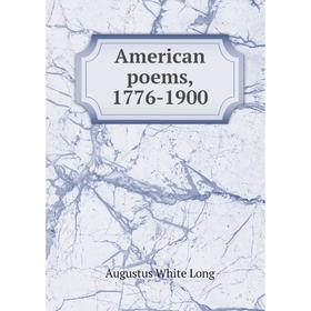 

Книга American poems, 1776-1900. Augustus White Long