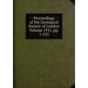 

Книга Proceedings of the Zoological Society of London. Volume 1911, pp. 1-555