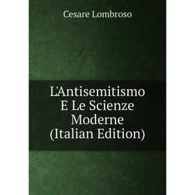 

Книга L'Antisemitismo E Le Scienze Moderne