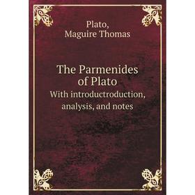 

Книга The Parmenides of Plato. With introductroduction, analysis, and notes. Plato, Maguire Thomas