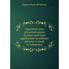 

Книга Figurative uses of animal names in Latin and their application to military devices: a study in semantics. Eugene Stock McCartney