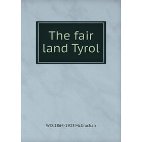 

Книга The fair land Tyrol. W D. 1864-1923 McCrackan