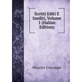 

Книга Scritti Editi E Inediti. Volume 1 (Italian Edition). Mazzini Giuseppe