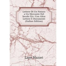 

Книга Lettere Di Un Notaro a Un Mercante Del Secolo Xiv: Con Altre Lettere E Documenti