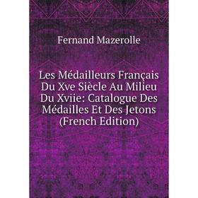 

Книга Les Médailleurs Français Du Xve Siècle Au Milieu Du Xviie: Catalogue Des Médailles Et Des Jetons