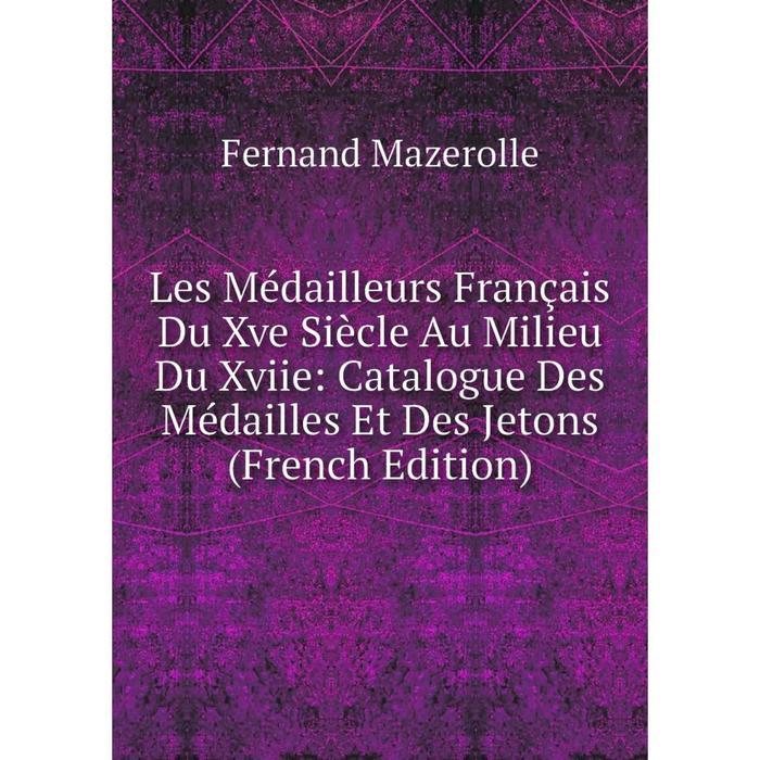 фото Книга les médailleurs français du xve siècle au milieu du xviie: catalogue des médailles et des jetons nobel press