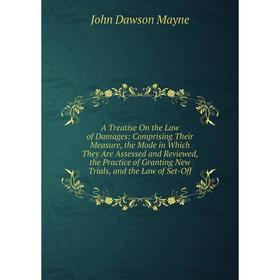 

Книга A Treatise On the Law of Damages: Comprising Their Measure, the Mode in Which They Are Assessed and Reviewed, the Practice of Granting New Trial