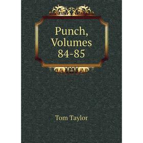 

Книга Punch, Volumes 84-85. Tom Taylor