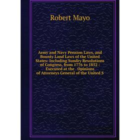 

Книга Army and Navy Pension Laws, and Bounty Land Laws of the United States