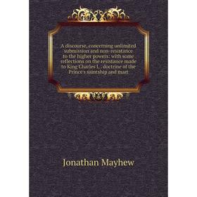 

Книга A discourse, concerning unlimited submission and non-resistance to the higher powers: with some reflections on the resistance made