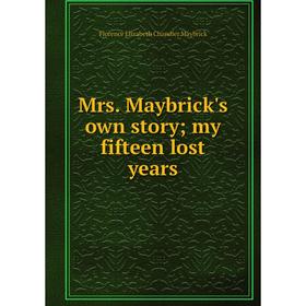 

Книга Mrs Maybrick's own story; my fifteen lost years