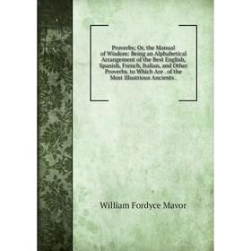 

Книга Proverbs; Or, the Manual of Wisdom