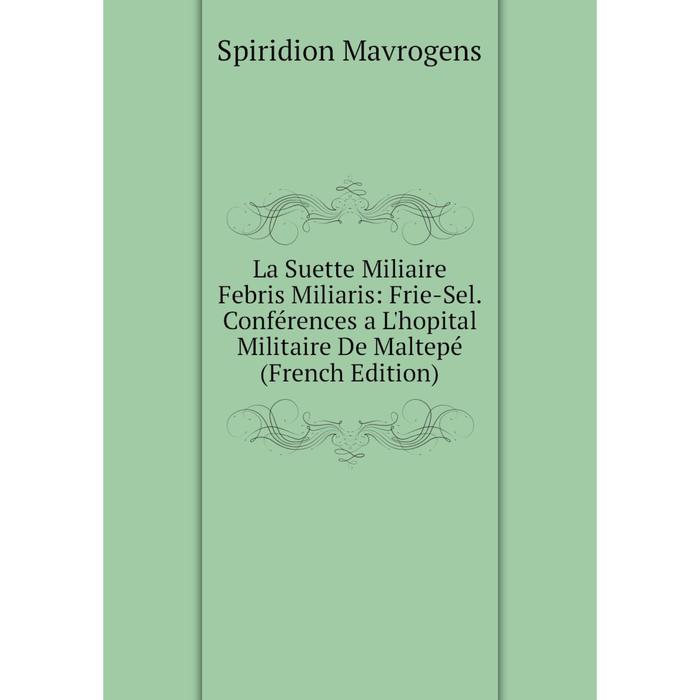 фото Книга la suette miliaire febris miliaris: frie-sel conférences a l'hopital militaire de maltepé nobel press