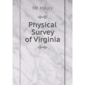 

Книга Physical Survey of Virginia. MF Maury